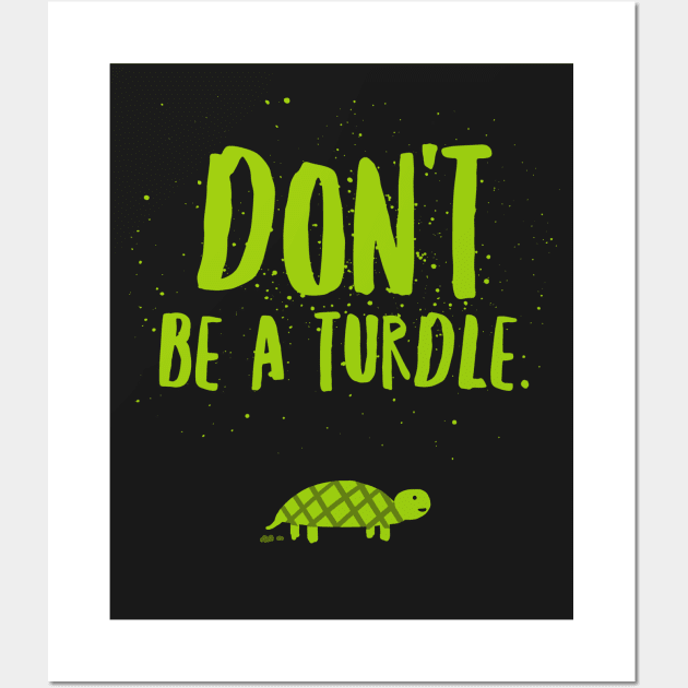 Don't be a turdle Wall Art by Corncheese